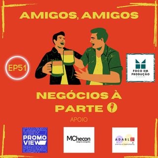 EP 51 - Amigos, Amigos, Negócios à Parte com Wladimir Duarte