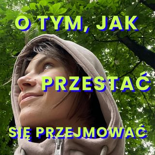 O tym, jak przestać się przejmować