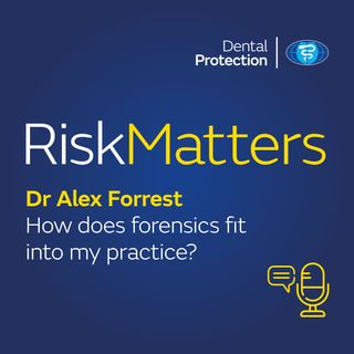 RiskMatters: Dr Alex Forrest – How does forensics fit into my practice?