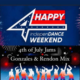 4TH Of July Jams Gonzales & Rendon Mix