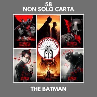 58 - Non Solo Carta - The Batman