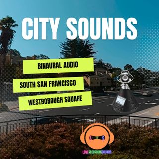 City Sounds - South San Francisco Westborough Square - Binaural Audio