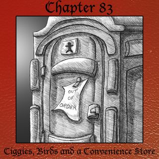 Chapter 83: Ciggies, Birds and a Convenience Store