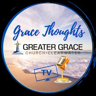 Grace Thoughts Greater Grace Church