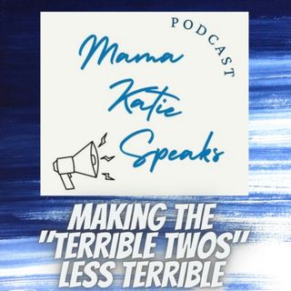Episode 9: Making The "Terrible Twos" Less Terrible