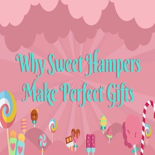 Why Sweet Hampers Make Perfect Gifts