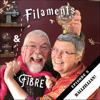 Epiosode 9—Filaments & Fibre—'Ballzillian!'