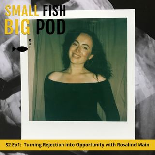 Ep12: Turning Rejection into Opportunity with Rosalind Main