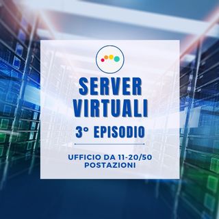 174 👍🏻 Server Virtuali, e la loro logica (ufficio tra le 11/50 postazioni)