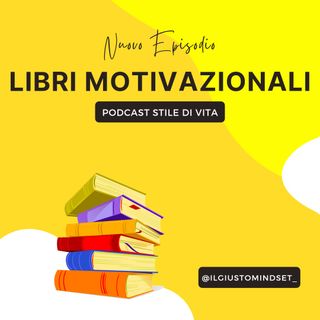 Podcast Stile di Vita: "Libri Motivazionali"