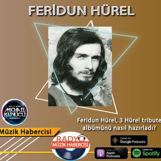 Feridun Hürel "3 Hürel Tribute" Albümünü Nasıl Hazırladı ?