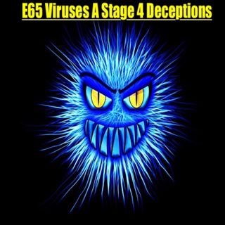 E65 Viruses A Stage 4 Deceptions