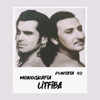 Puntata 42 - Monografia Litfiba