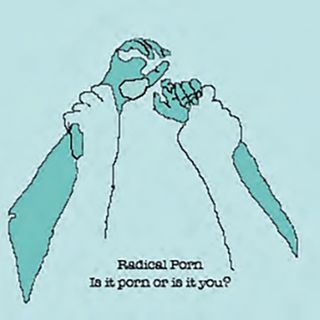 "Radical Porn" - Is it porn or is it you?