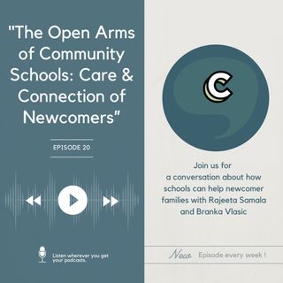 S3E01 - "The Open Arms of Community Schools: Care & Connection of Newcomers”, with Rajeeta Samala and Branka Vlasic
