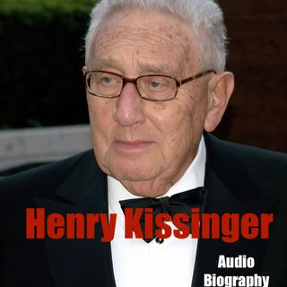 The Life and Legacy of Henry Kissinger