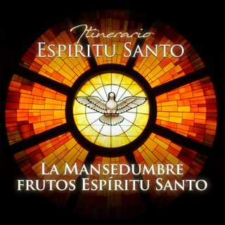 La Mansedumbre, frutos del Espíritu Santo