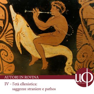 Autori in rovina - L'età ellenistica: saggezze straniere e pathos - quarta puntata