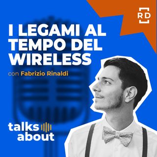 I Legami al Tempo del Wireless - con Fabrizio Rinaldi - Trend Sociali - #25