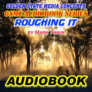 GSMC Audiobook Series: Roughing It Episode 36: Appendix C