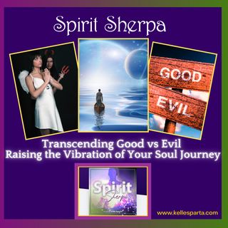 ep 301 - Transcending Good vs Evil - Raising the Vibration of Your Soul Journey