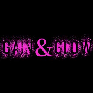 Gain and Glow The Podcast