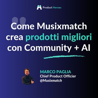 Come Musixmatch crea prodotti migliori con Community + AI - con Marco Paglia Chief Product Officer @Musixmatch