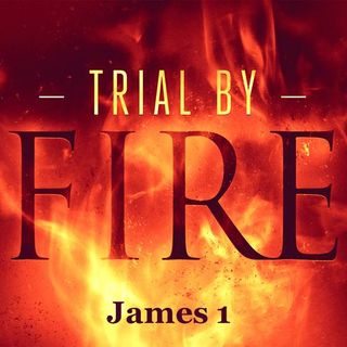 Trial by Fire - James 1
