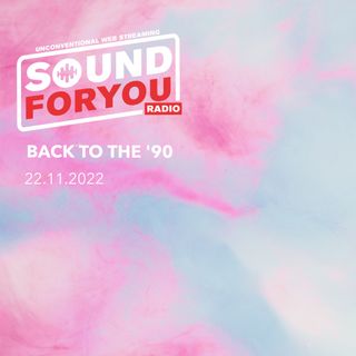 Sound For You Radio - Back to the '90 - 22.11.2022