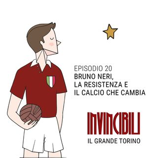 Ep. 20 - Bruno Neri,  la Resistenza e il calcio che cambia