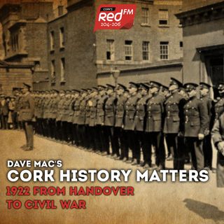 Cork History Matters - 1922 From Handover to Civil War