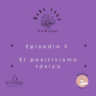 Episodio 5- Positivismo tóxico