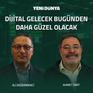 Dijital Gelecek Bugünden Çok Daha İyi Olacak! | Ahmet Ümit