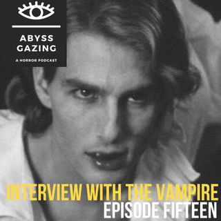Interview with the Vampire (1994) | Abyss Gazing: A Horror Podcast #15
