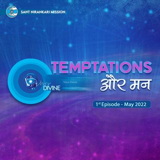 Temptations Aur Man ::: May 2022, 1st Episode : Voice Divine