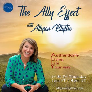 The Ally Effect with Allyson Blythe: Authentically Living Life Your way