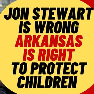 JON STEWART Is WRONG, Arkansas Is RIGHT To Protect Children