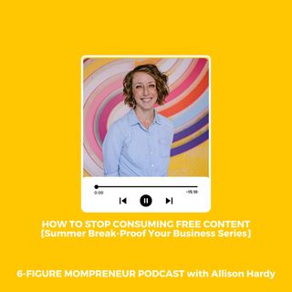 How to stop consuming free content [Summer Break-Proof Your Business]