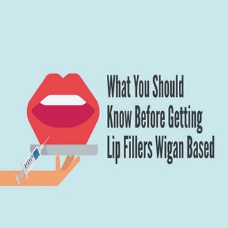 What You Should Know Before Getting Lip Fillers Wigan Based