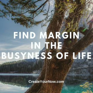 2474 Find Margin in the Busyness of Life
