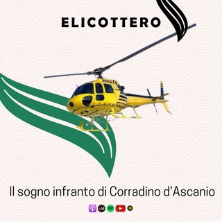 5. ELICOTTERO | Il sogno infranto di Corradino d'Ascanio