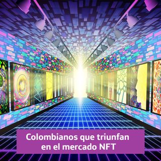Colombianos que triunfan en el mercado NFT