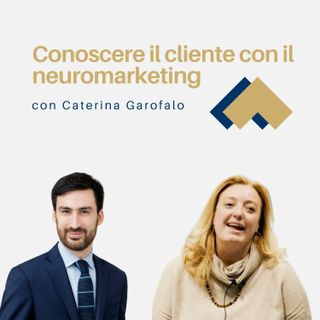 064 - Conoscere il cliente con il neuromarketing con Caterina Garofalo