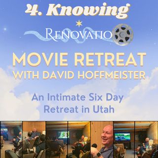 “Knowing” - 4. Movie Night at the Renovatio Movie Retreat with David Hoffmeister