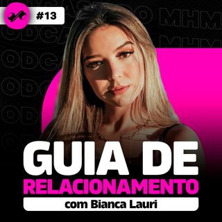 O GUIA DOS RELACIONAMENTOS MODERNOS (com Bianca Lauri) | DE HOMEM PARA HOMEM | #13