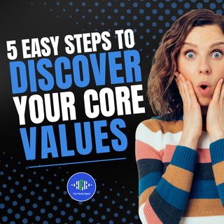 5 Easy Steps to Find Your Core Values