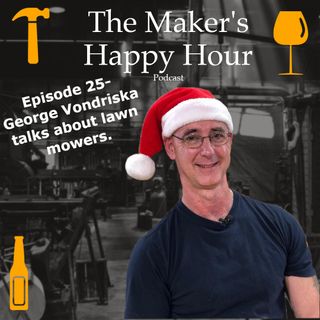 Episode 25- George Vondriska talks about Lawn Mowers.