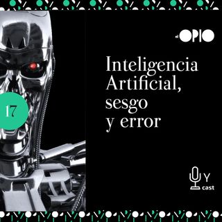 [S10E17] Inteligencia Artificial, sesgos y error
