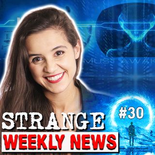 STRANGE WEEKLY NEWS - 030 - UFOs, Paranormal, and the Strange