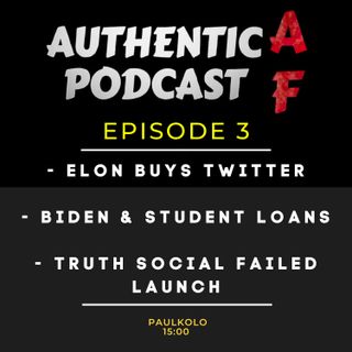 Episode 3 Elon Buys Twitter, Biden Forgives Student Loans, Truth Social